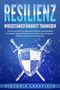 Victoria Lakefield: RESILIENZ - Widerstandsfähigkeit trainieren: Wie Sie mit Hilfe von effektiven Methoden mentale Stärke entwickeln, Gelassenheit lernen und jede Krise überwinden - Resilient werden und Glücklich sein!, Buch