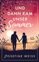 „UND DANN KAM UNSER SOMMER“ Roman von Josefine Weiss. Zwei Silhouetten halten Händchen, Hintergrund: Sonnenuntergang., Buch