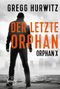 Gregg Hurwitz: Der letzte Orphan. Ein Orphan X Thriller von Gregg Hurwitz, Buch