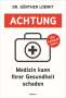 Günther Loewit: Achtung, Medizin kann Ihrer Gesundheit schaden, Buch