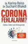 Sucharit Bhakdi: Corona Fehlalarm? Zahlen, Daten und Hintergründe. Zwischen Panikmache und Wissenschaft: welche Maßnahmen sind im Kampf gegen Virus und COVID-19 sinnvoll?, Buch