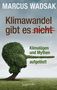 Marcus Wadsak: Klimawandel gibt es (nicht), Buch, Buch