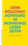 "JOHN HOLLOWAY HOFFNUNG IN HOFFNUNGSLOSEN ZEITEN, übersetzt von Lars Stubbe." Gelber Hintergrund, bunte Schrift., Buch