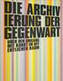 Hans-Peter Weiss: Die Archivierung der Gegenwart, Buch