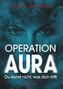 „SONJA DWORZAK. OPERATION AURA. Du siehst nicht, was dich trifft.“ Augen schauen durch nebligen Hintergrund., Buch