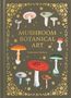 "MUSHROOM BOTANICAL ART. Toshimitsu Fukiharu." Verschiedene Pilze auf dunklem Hintergrund, umgeben von dekorativen Mustern.