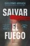 Guillermo Arriaga: Salvar el fuego, Buch