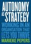 Text: "Autonomy as Strategy: Working in an Organisation That Lets You Thrive, Marieke Pepers."  
Dunkelblauer Hintergrund., Buch