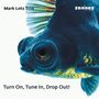 Mark Alban Lotz: Turn On Tune In Drop Out!, CD