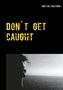 Mattias Boström: Don´t get caught, Buch