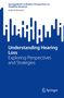 Buchtitel: Understanding Hearing Loss. Untertitel: Exploring Perspectives and Strategies. Autor: Gabriel Bennett., Buch