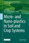 Micro- and Nano-plastics in Soil and Crop Systems, Buch