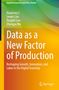 Titel: Data as a New Factor of Production. Autoren: Xiaolong Li, Lewei Liao, Pengfei Sun, Zhengyu Wu. Springer-Logo unten., Buch