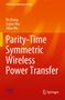 Text: "Parity-Time Symmetric Wireless Power Transfer". Autoren: Bo Zhang, Xujian Shu, Lihao Wu. Orange-Hintergrund, Springer-Logo., Buch