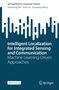 Aufschrift: "Intelligent Localization for Integrated Sensing and Communication: Machine Learning-Driven Approaches". Springer-Logo., Buch