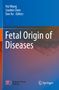 Titel: "Fetal Origin of Diseases". Herausgeber: Hui Wang, Liaobin Chen, Dan Xu. Farbverlauf blau-rot mit Logos: Springer, Science Press Beijing., Buch