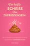 "Der heiße Scheiss vom Zufriedensein" steht über einer lächelnden Kothaufen-Illustration auf rosa Hintergrund. Autor: Julia Weber., Buch