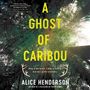 Alice Henderson: A Ghost of Caribou: A Novel of Suspense, MP3