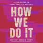 Jericho Brown: How We Do It: Black Writers on Craft, Practice, and Skill, MP3-CD