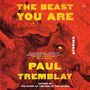 Paul Tremblay: The Beast You Are: Stories, MP3