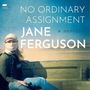 Jane Ferguson: No Ordinary Assignment: A Memoir, MP3-CD