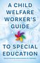 "A Child Welfare Worker's Guide to Special Education" von Kevin Monnin und Andrew M. Markelz, bunte Windmühle, lächelnde Kinder., Buch