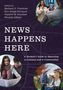 "NEWS HAPPENS HERE" steht groß. Darunter: "A Student’s Guide to Reporting on Campus and in Communities". Drei Fotos von Studierenden.