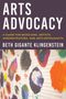 "ARTS ADVOCACY. A Guide for Musicians, Artists, Administrators, and Arts Enthusiasts. Beth Gigante Klingenstein." Bunte Farbkleckse.