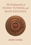 Jason Cassel: The Fundamentals of Piano Tuning and Maintenance, Buch