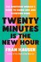 "The ambitious woman's guide to doing less and achieving more. Twenty Minutes is the New Hour. Fran Hauser." Bunte Streifen., Buch