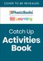 "COVER TO BE REVEALED. Catch Up Activities Book. Logos von PhonicBooks und DK Learning."