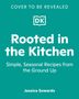 "Cover to be revealed." DK-Logo. Titel: "Rooted in the Kitchen". Untertitel: "Simple, Seasonal Recipes from the Ground Up". Autor: Jessica Sowards. Hintergrund ist türkis., Buch