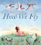 „How We Fly“, geschrieben von Sara Levine, illustriert von Diana Mayo. Ein Mädchen schaut in den Himmel zu fliegenden Vögeln., Buch