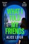 Alice Leigh: What I Told My Friends, Buch