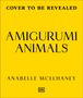 "Cover to Be Revealed", "Amigurumi Animals", "Anabelle McElhaney" auf gelbem Hintergrund mit einem kleinen DK-Logo unten.