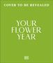 Text: "Cover to be revealed: Your Flower Year. Blooms to Grow and Enjoy Every Month of the Year. Phil Clayton." Grüner Hintergrund.