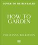 Oben: "Cover to be revealed". Mittig: "How to Garden". Unten: "Pollyanna Wilkinson". Grüner Hintergrund. Logo: "DK".