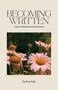 „BECOMING WRITTEN“ oben, „A year of writing stories in a home I loved“ darunter, Foto von Gänseblümchen., Buch