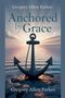 Gregory Allen Parker: Anchored by Grace, Buch