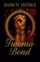 "Dawn Howe" und "Trauma-Bond" stehen im Vordergrund. Zwei Hände sind von Stacheldraht umwickelt, umgeben von roten Rosen., Buch