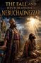 "The Fall and Restoration of Nebuchadnezzar" steht oben. Zwei Männer: Einer königlich gekleidet, der andere kniet im Staub., Buch