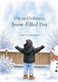 „On an Ordinary, Snow-Filled Day“, „Written by Sarah Henderson“. Illustration: Kind im Schnee, breitet Arme aus., Buch