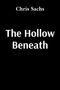 Oben steht "Chris Sachs", darunter groß "The Hollow Beneath", auf schwarzem Hintergrund., Buch