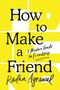 "How to Make a Friend: A Modern Guide to Friendship." Radha Agrawal. Gelber Hintergrund, große schwarze Schrift., Buch