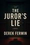 "THE JUROR'S LIE" ist groß auf einer dunklen Tür geschrieben, darunter "A NOVEL" und "DEREK FERMIN"., Buch
