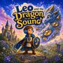 „Leo and the Dragon of Sound“ oben, „Stephanie Thomas“ unten. Ein Junge in Rüstung, Drachen aus Instrumenten, Schloss im Hintergrund., Buch