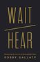 "WAIT HEAR" in Gold auf dunklem Hintergrund. Untertitel: "Recapturing the Lost Art of Hearing God's Voice" von Robby Gallaty., Buch