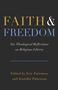 "FAITH & FREEDOM" steht oben in großen Lettern, darunter "Six Theological Reflections on Religious Liberty." Unten: Bearbeitet von Eric und Jennifer Patterson., Buch