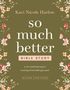 Kaci Nicole Harlow: So Much Better Bible Study with Streaming Video Access, Buch