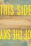 Der Text sagt: "THIS SIDE OF THE SKY", darunter kleiner "101 Poems & Scriptures for the Hungry, Hopeful & Homesick". Gemälde von Wolken., Buch